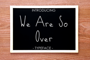 We Are so over font